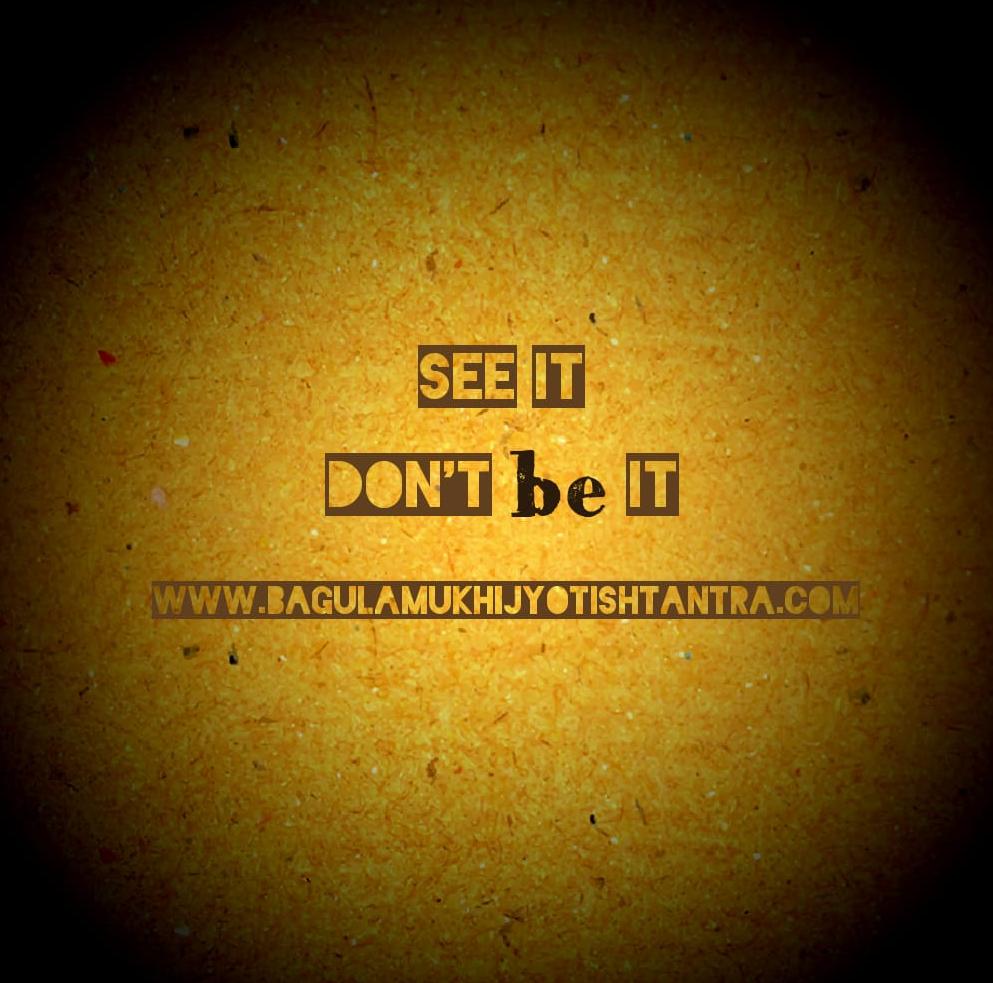See it Don't be it